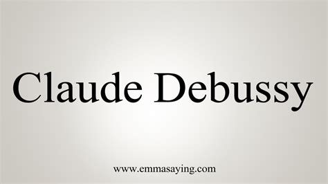 pronounce debussy|how do you say claude.